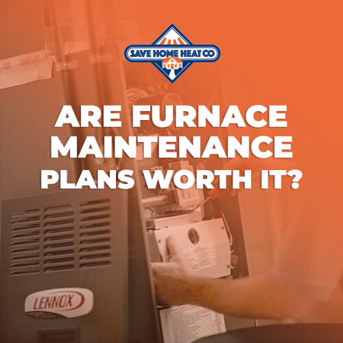 Are Furnace Maintenance Plans Worth It